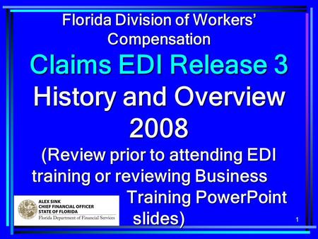 1 Florida Division of Workers Compensation Claims EDI Release 3 History and Overview 2008 (Review prior to attending EDI training or reviewing Business.