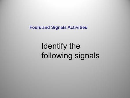Identify the following signals Fouls and Signals Activities.