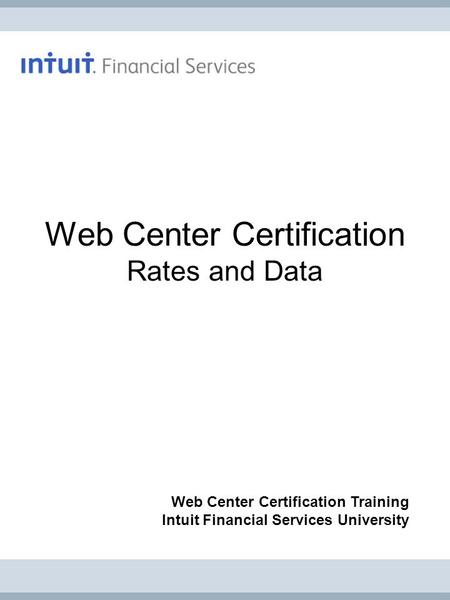 Web Center Certification Rates and Data Web Center Certification Training Intuit Financial Services University.