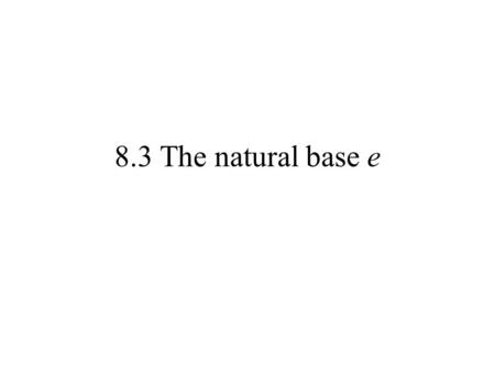 8.3 The natural base e.