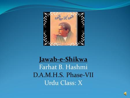 Jawab-e-Shikwa Farhat B. Hashmi D.A.M.H.S. Phase-VII Urdu Class: X