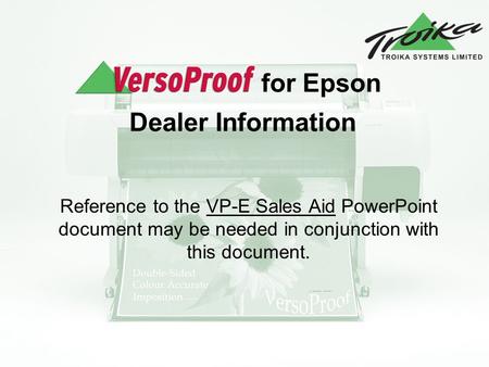 For Epson Dealer Information Reference to the VP-E Sales Aid PowerPoint document may be needed in conjunction with this document.