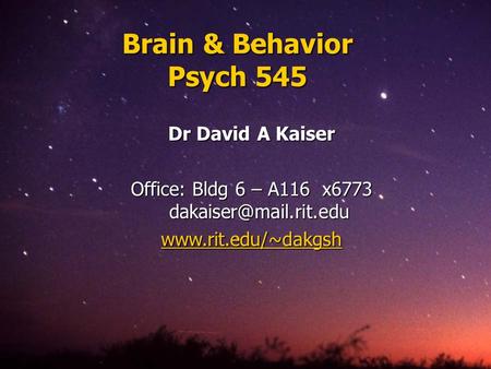 Brain & Behavior Psych 545 Dr David A Kaiser