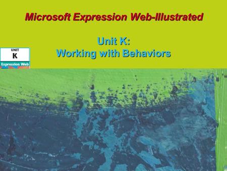 Microsoft Expression Web-Illustrated Unit K: Working with Behaviors.