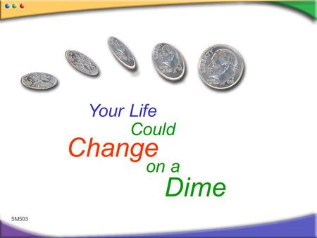 SM503 Dime Change on a Your Life Could. And if it does, were here for you & your family.