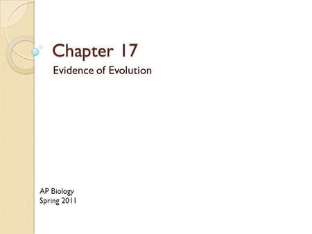 Chapter 17 Evidence of Evolution AP Biology Spring 2011.