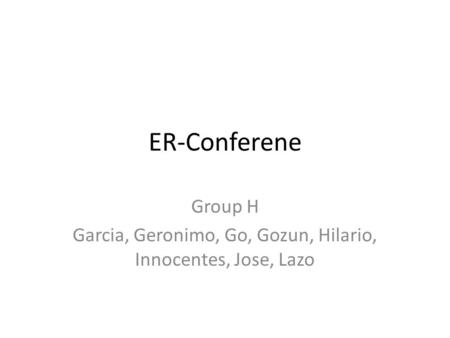 ER-Conferene Group H Garcia, Geronimo, Go, Gozun, Hilario, Innocentes, Jose, Lazo.