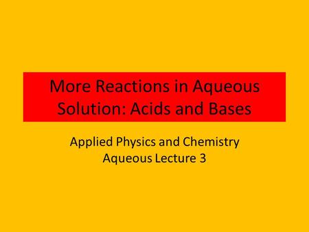 More Reactions in Aqueous Solution: Acids and Bases
