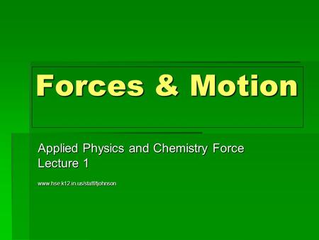 Forces & Motion Applied Physics and Chemistry Force Lecture 1