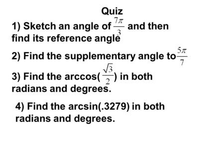 Quiz 1) Sketch an angle of      and then find its reference angle