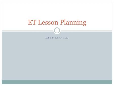 ET Lesson Planning LBPP LIA-TTD.
