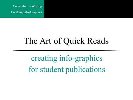 Curriculum ~ Writing Creating Info-Graphics The Art of Quick Reads creating info-graphics for student publications.
