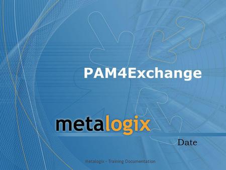 PAM4Exchange Date Metalogix – Training Documentation.