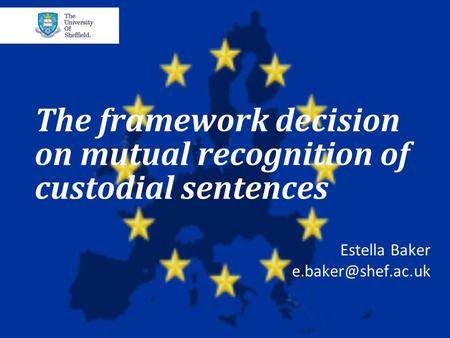 The framework decision on mutual recognition of custodial sentences Estella Baker