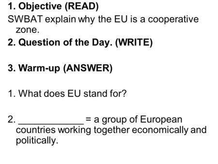 1. Objective (READ) SWBAT explain why the EU is a cooperative zone.