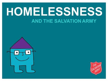 H OMELESSNESS AND THE SALVATION ARMY. What is The Salvation Army?