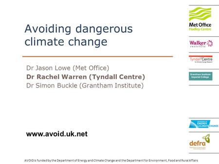 AVOID is funded by the Department of Energy and Climate Change and the Department for Environment, Food and Rural Affairs www.avoid.uk.net Avoiding dangerous.