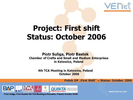 Polish DP First Shift – Status: October 2006 www.venet-eu.com Piotr Suliga, Piotr Bastek 4th TCA Meeting in Katowice, Poland, October 2006 Project: First.