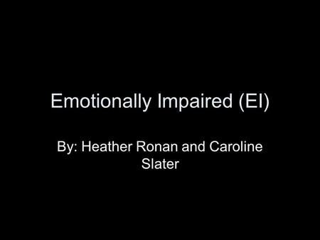Emotionally Impaired (EI)