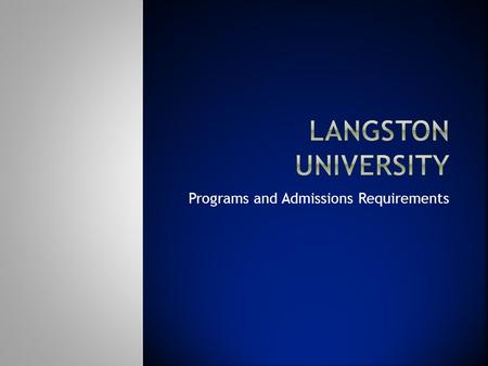 Programs and Admissions Requirements. Located in Langston, OK Established in 1897 Acting President - Dr. JoAnn W. Haysbert Mission is to provide excellent.