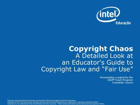Programs of the Intel Education Initiative are funded by the Intel Foundation and Intel Corporation. Copyright © 2007 Intel Corporation. All rights reserved.