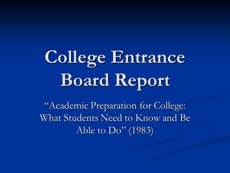 College Entrance Board Report Academic Preparation for College: What Students Need to Know and Be Able to Do (1983)