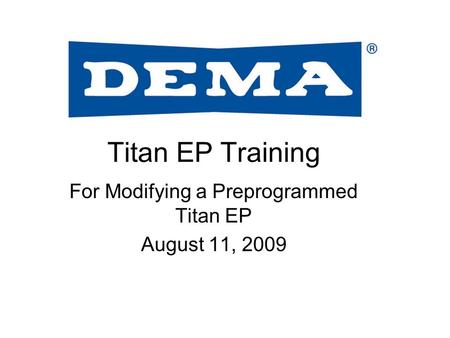 Titan EP Training For Modifying a Preprogrammed Titan EP August 11, 2009.