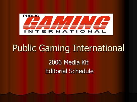 Public Gaming International 2006 Media Kit Editorial Schedule Editorial Schedule.