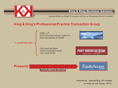 King & King Business Advisors ® Presents: Business Brokers Merger & Acquisition Advisors Management Buyout Consultants King & Kings Professional Practice.