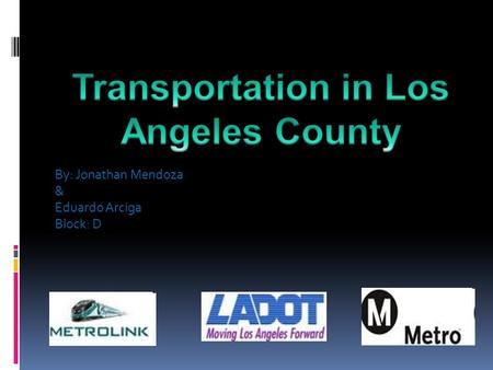 By: Jonathan Mendoza & Eduardo Arciga Block: D. Background Los Angeles is one of the biggest cities in the United States and therefore its has a big population.