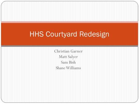 Christian Garner Matt Salyer Sam Bish Shane Williams HHS Courtyard Redesign.