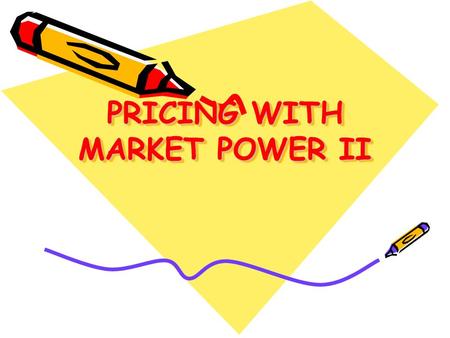 PRICING WITH MARKET POWER II