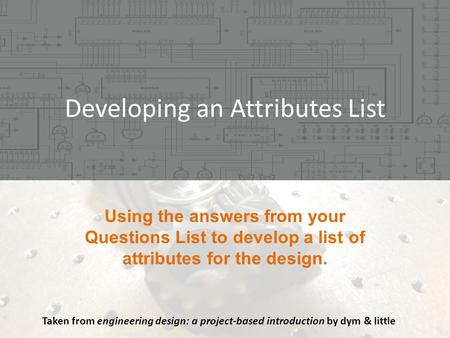 Developing an Attributes List Taken from engineering design: a project-based introduction by dym & little.