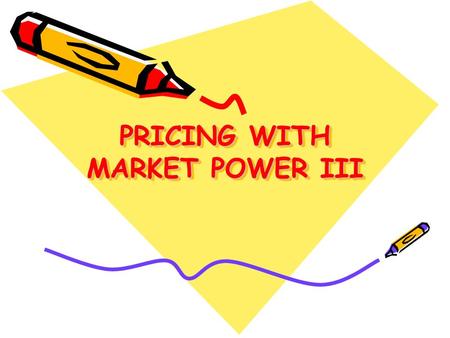 PRICING WITH MARKET POWER III