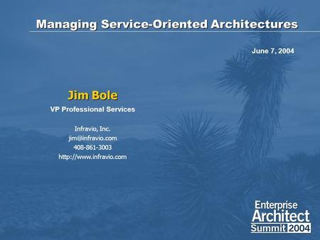 Managing Service-Oriented Architectures Jim Bole VP Professional Services Infravio, Inc. 408-861-3003  June 7,