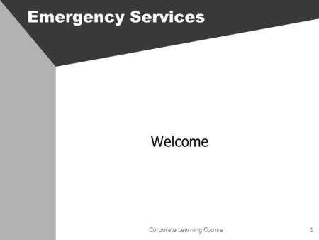 Corporate Learning Course1 Emergency Services Welcome.