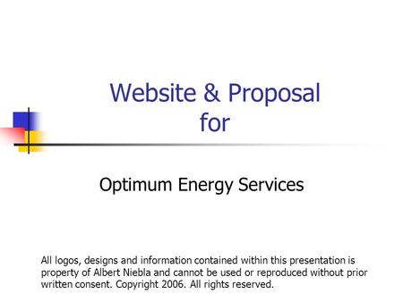 Website & Proposal for Optimum Energy Services All logos, designs and information contained within this presentation is property of Albert Niebla and cannot.
