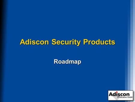 Adiscon Security Products Roadmap. Welcome Rainer Gerhards, President of Adiscon Rainer Gerhards, President of Adiscon Information as of February, 2001.