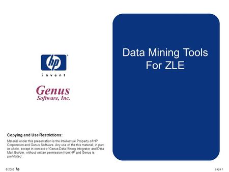 © 2002 page 1 Data Mining Tools For ZLE Copying and Use Restrictions: Material under this presentation is the Intellectual Property of HP Corporation and.