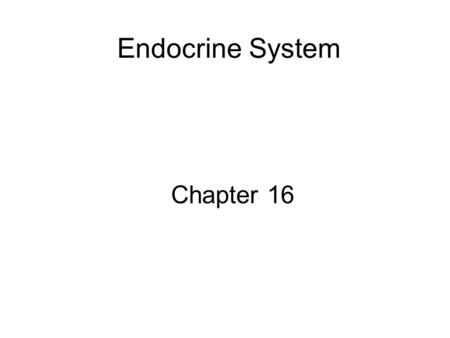 Endocrine System Chapter 16.