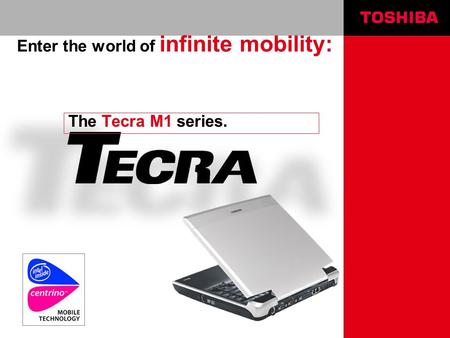 The Tecra M1 series. Enter the world of infinite mobility: