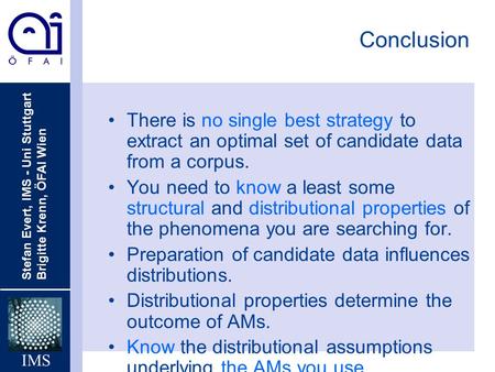 Conclusion There is no single best strategy to extract an optimal set of candidate data from a corpus. You need to know a least some structural and distributional.