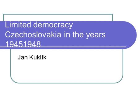 Limited democracy Czechoslovakia in the years 19451948 Jan Kuklík.
