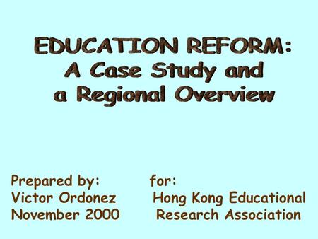 Prepared by: for: Victor Ordonez Hong Kong Educational November 2000 Research Association.