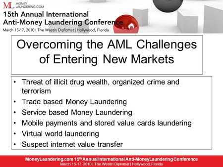 MoneyLaundering.com 15 th Annual International Anti-Money Laundering Conference March 15-17. 2010 | The Westin Diplomat | Hollywood, Florida 1MoneyLaundering.com.