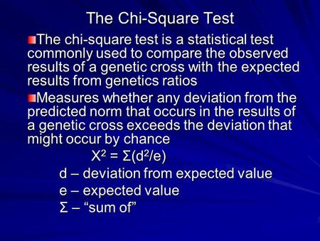 The Chi-Square Test The chi-square test is a statistical test commonly used to compare the observed results of a genetic cross with the expected results.