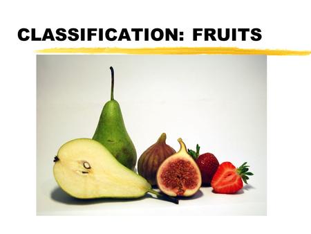 CLASSIFICATION: FRUITS