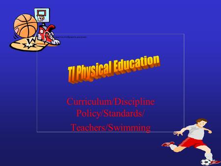 Curriculum/Discipline Policy/Standards/ Teachers/Swimming.