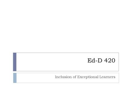 Ed-D 420 Inclusion of Exceptional Learners. Teaching for Diversity Schools have a unique role in the creation of an inclusive society. 1. Schools are.