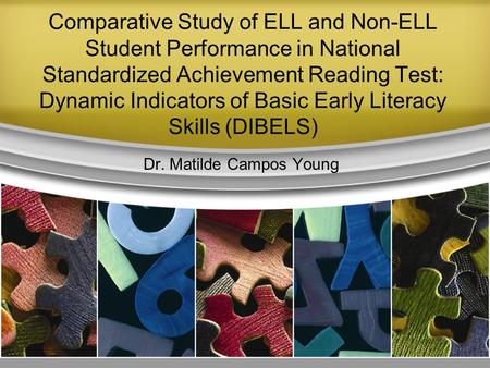 Comparative Study of ELL and Non-ELL Student Performance in National Standardized Achievement Reading Test: Dynamic Indicators of Basic Early Literacy.